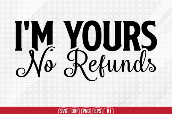 Download I'm Yours No Refunds Svg - Premium Resources